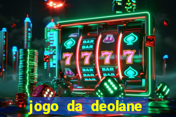 jogo da deolane que ganha dinheiro